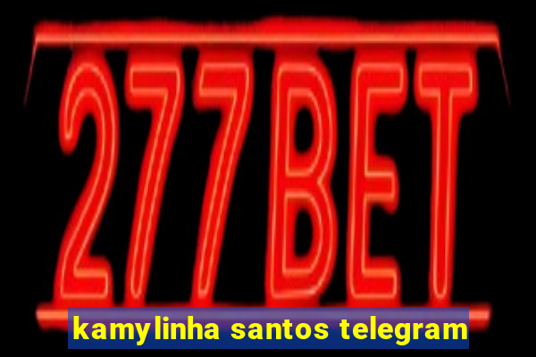 kamylinha santos telegram